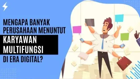 Mengapa Banyak Perusahaan Menuntut Karyawan Multifungsi di Era Digital