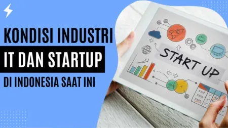 Bagaimana kondisi industri IT dan startup di Indonesia saat ini