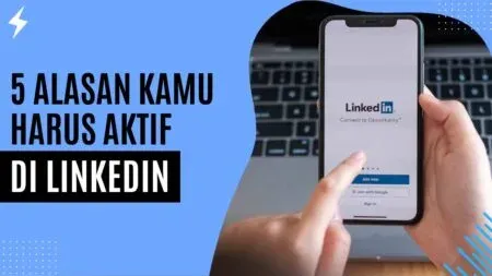 5 Alasan Kamu Harus Aktif di LinkedIn