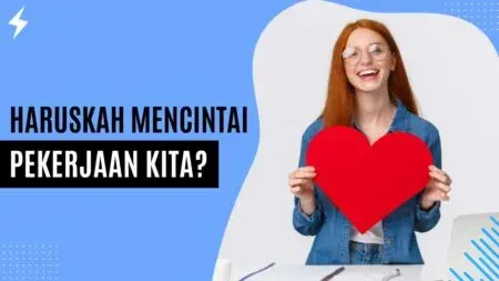 Haruskah Mencintai Pekerjaan Kita
