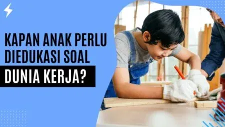 Kapan Anak Perlu Diedukasi soal Dunia Kerja