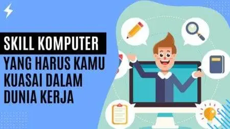 Ini Skill Komputer Yang Harus Kamu Kuasai Dalam Dunia Kerja