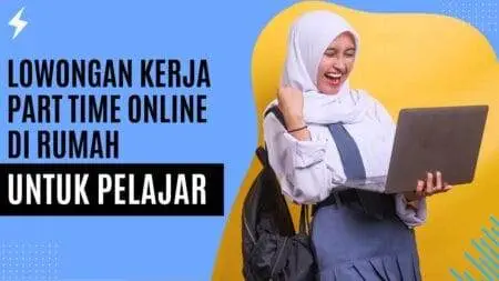 Lowongan Kerja Part Time Online di Rumah untuk Pelajar