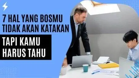 7 Hal yang Bosmu Tidak Akan Katakan, Tapi Kamu Harus Tahu!