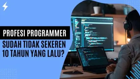 Profesi Programmer Sudah Tidak Sekeren 10 Tahun Yang Lalu